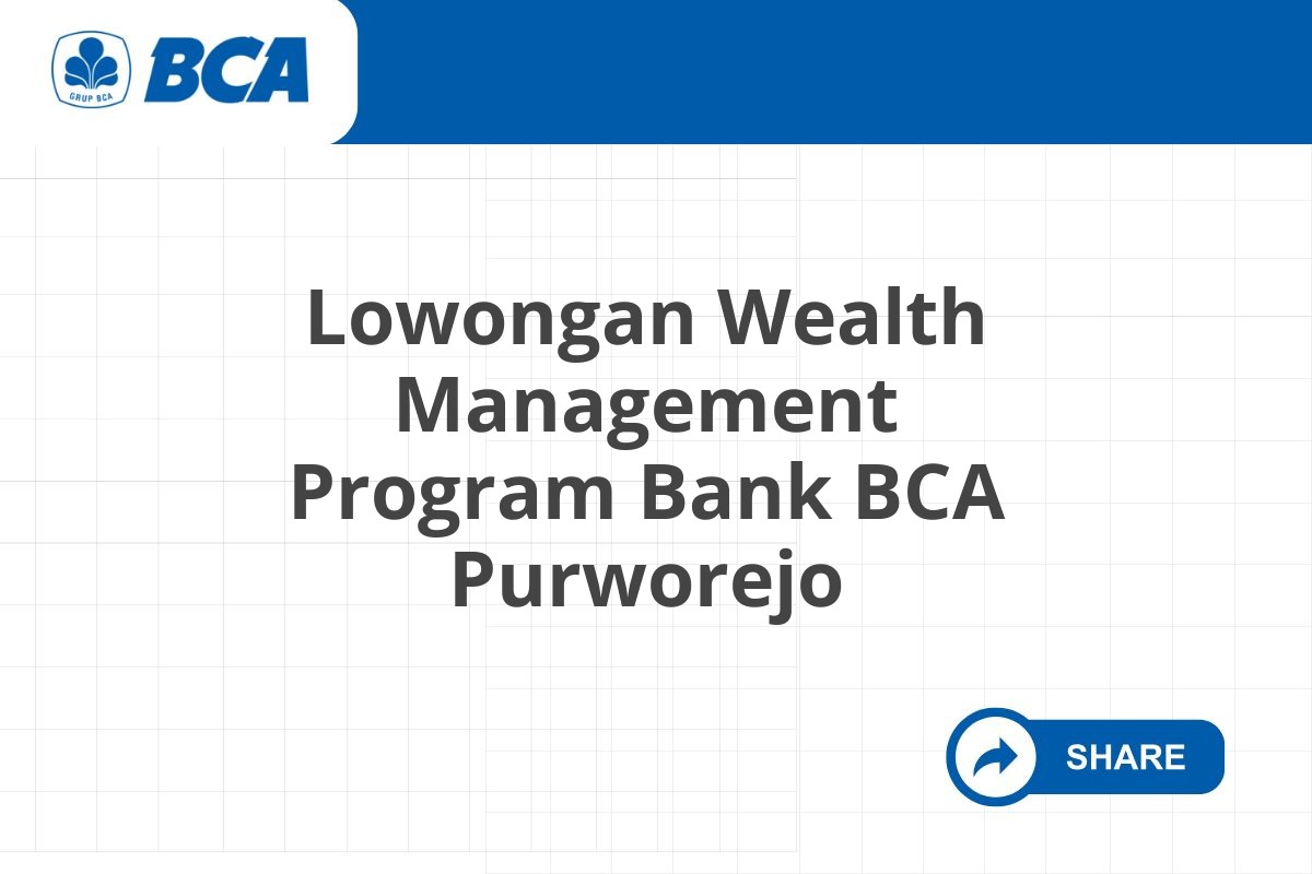 Lowongan Wealth Management Program Bank BCA Purworejo