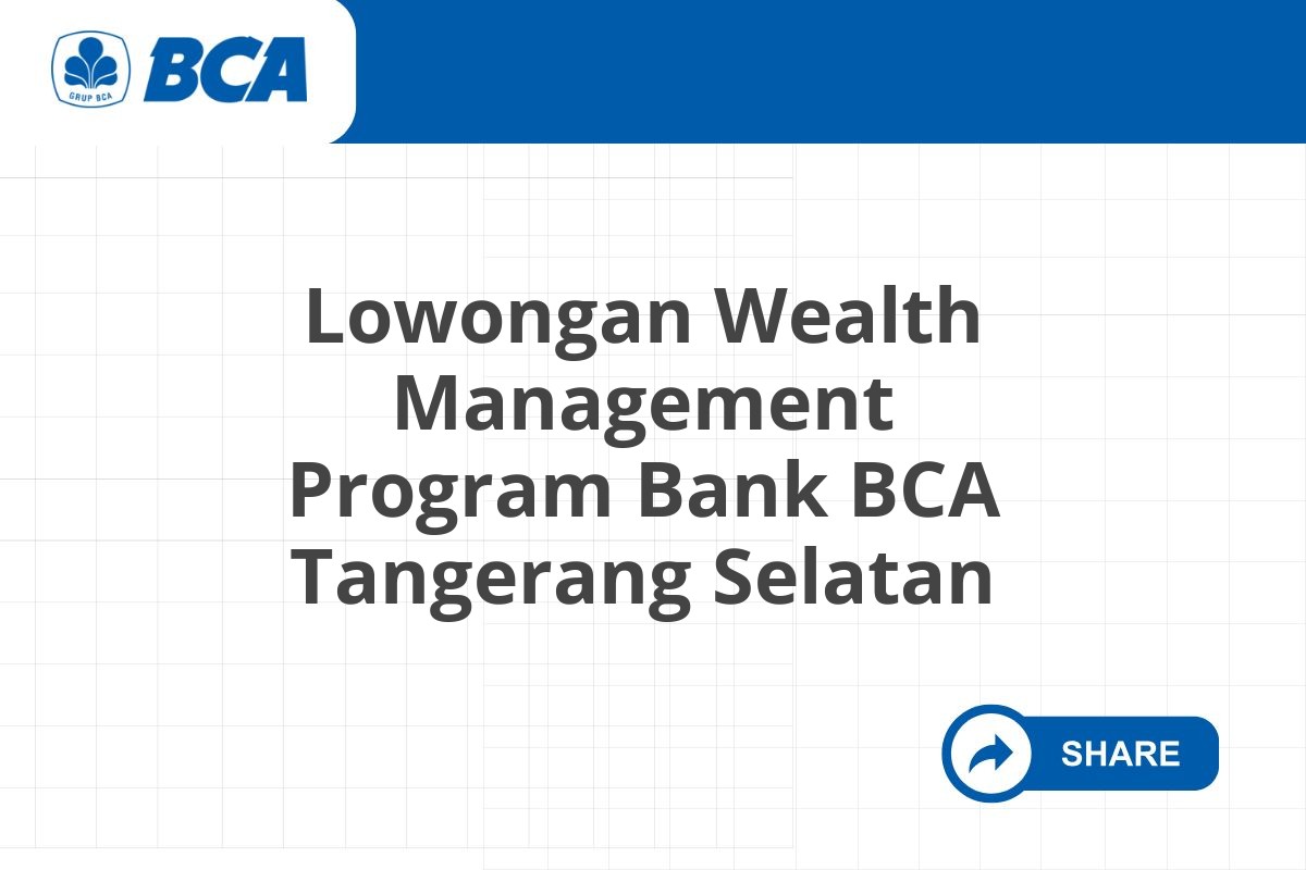Lowongan Wealth Management Program Bank BCA Tangerang Selatan