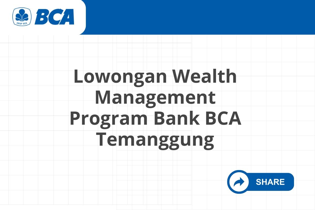 Lowongan Wealth Management Program Bank BCA Temanggung