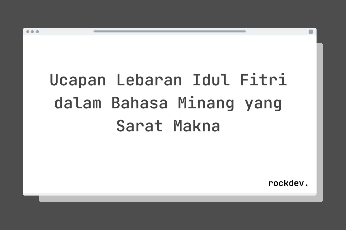 Ucapan Lebaran Idul Fitri dalam Bahasa Minang yang Sarat Makna