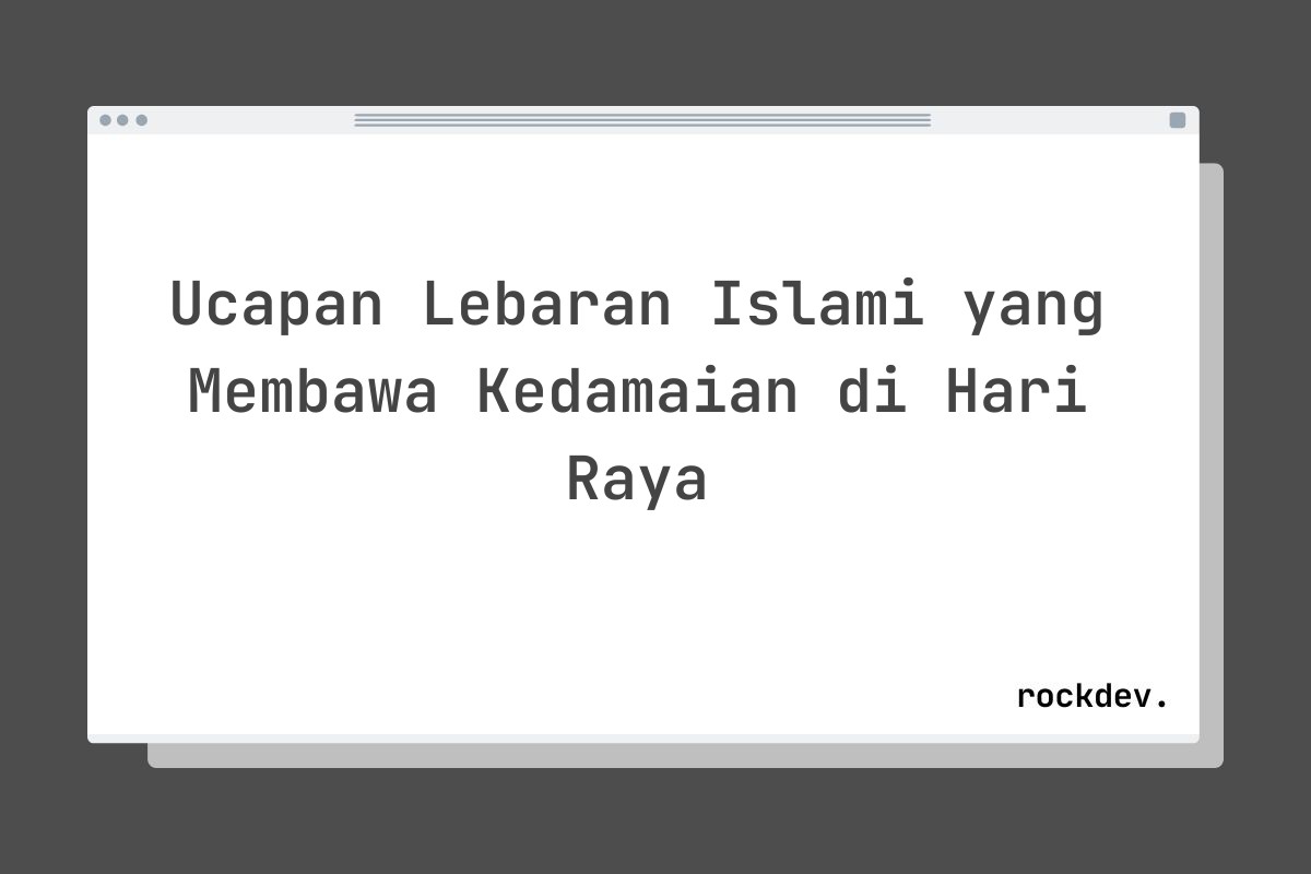 Ucapan Lebaran Islami yang Membawa Kedamaian di Hari Raya