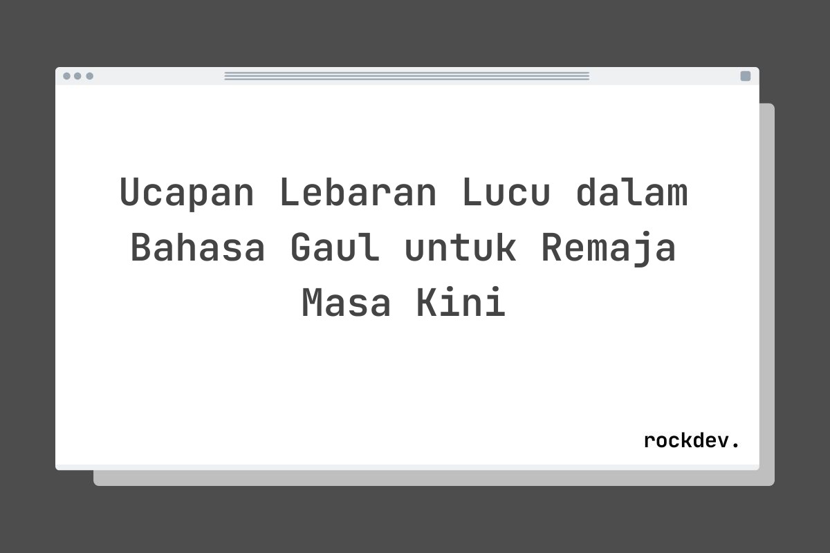 Ucapan Lebaran Lucu dalam Bahasa Gaul untuk Remaja Masa Kini