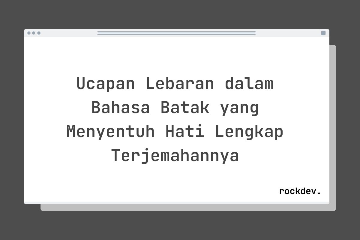 Ucapan Lebaran dalam Bahasa Batak yang Menyentuh Hati Lengkap Terjemahannya