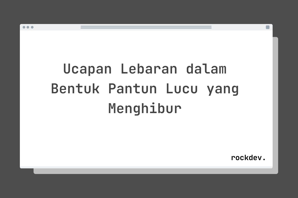 Ucapan Lebaran dalam Bentuk Pantun Lucu yang Menghibur