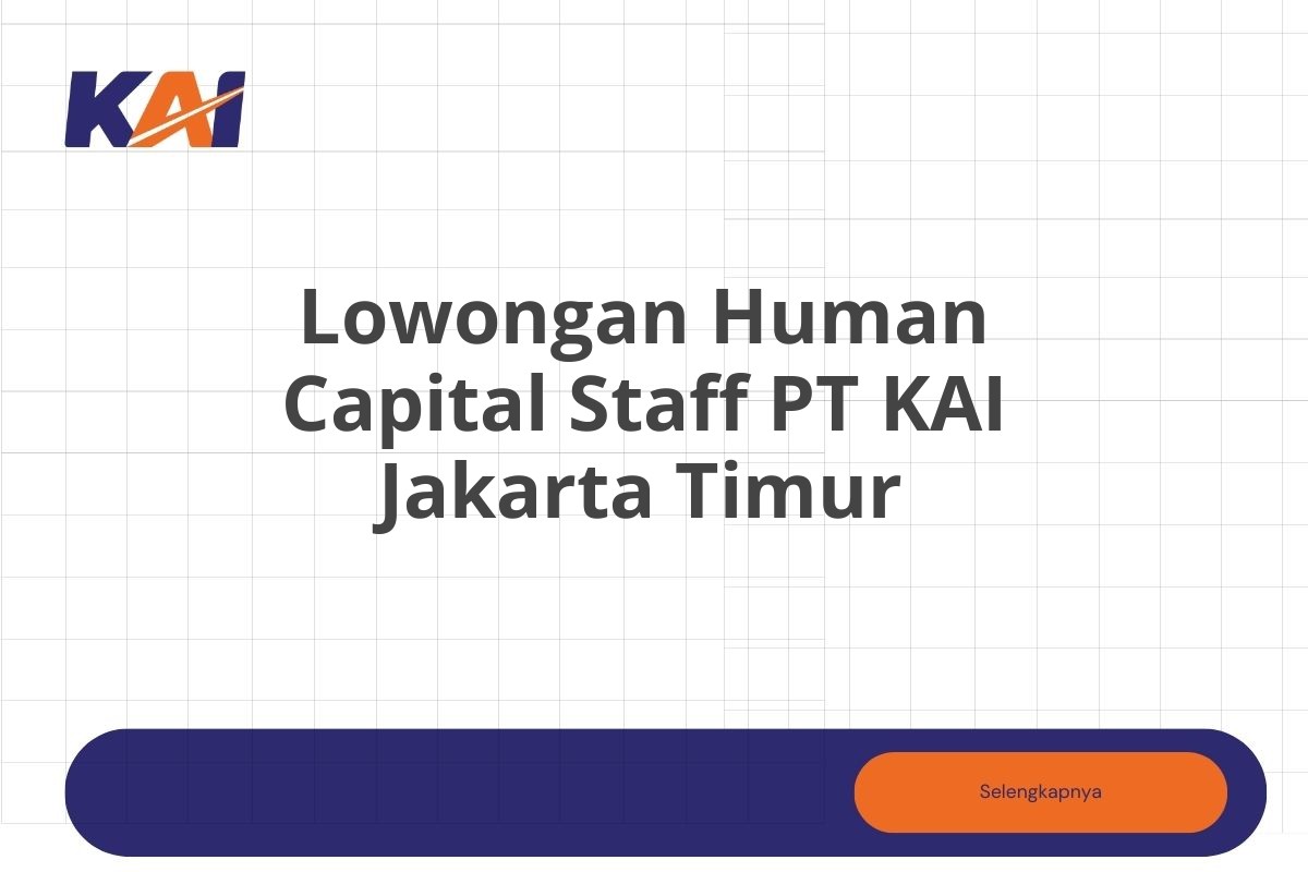 Lowongan Human Capital Staff PT KAI Jakarta Timur