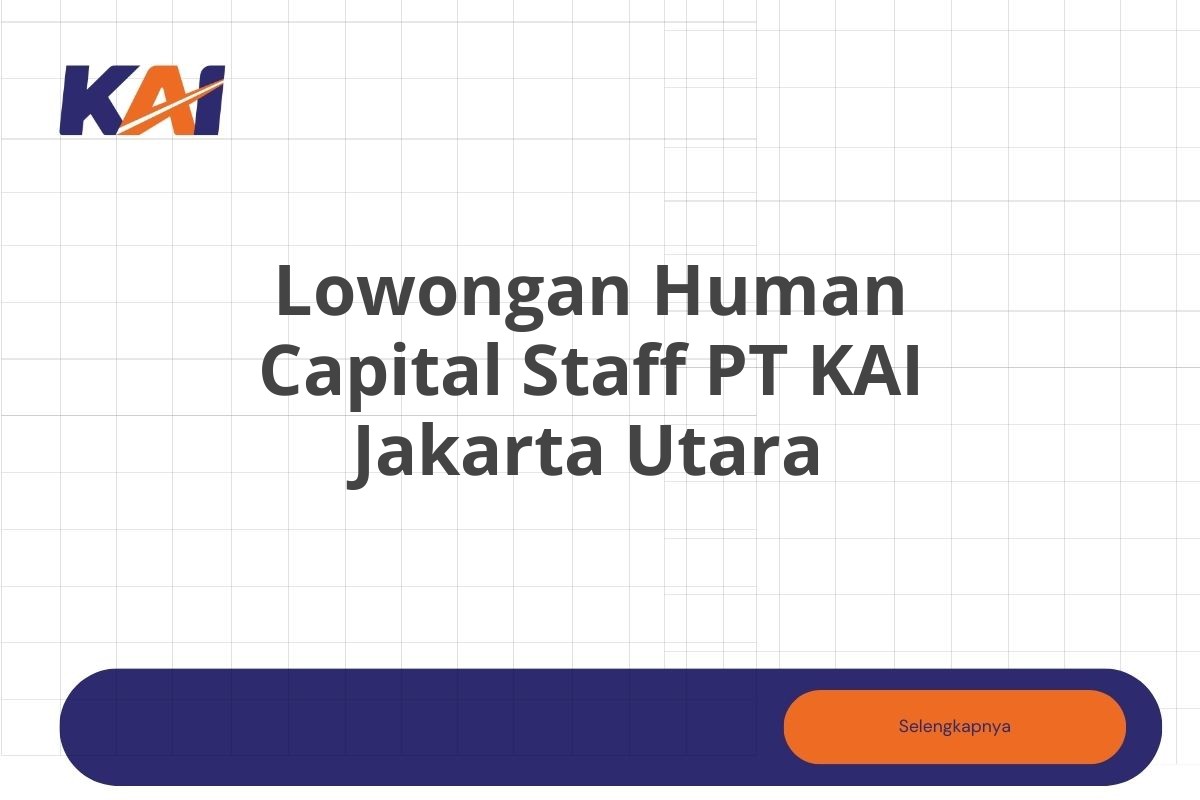 Lowongan Human Capital Staff PT KAI Jakarta Utara