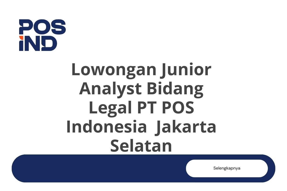 Lowongan Junior Analyst Bidang Legal PT POS Indonesia  Jakarta Selatan
