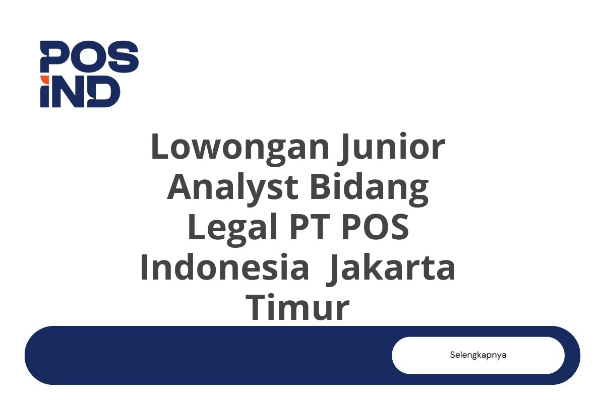 Lowongan Junior Analyst Bidang Legal PT POS Indonesia Jakarta Timur