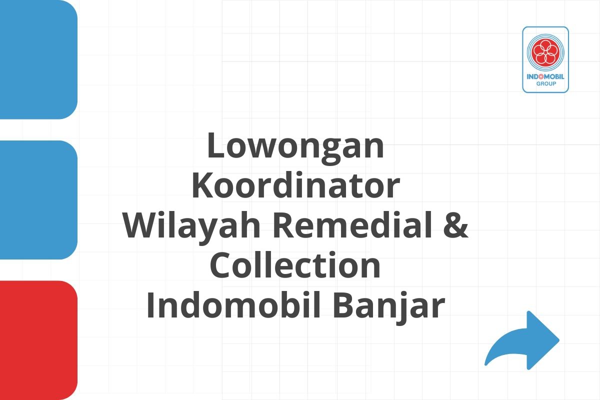 Lowongan Koordinator Wilayah Remedial & Collection Indomobil Banjar