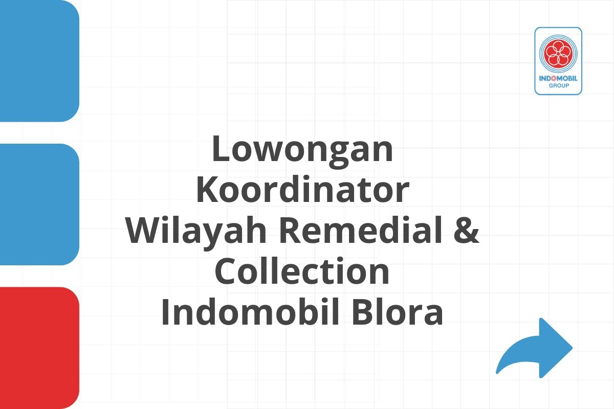 Lowongan Koordinator Wilayah Remedial & Collection Indomobil Blora