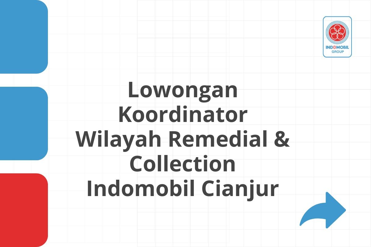 Lowongan Koordinator Wilayah Remedial & Collection Indomobil Cianjur