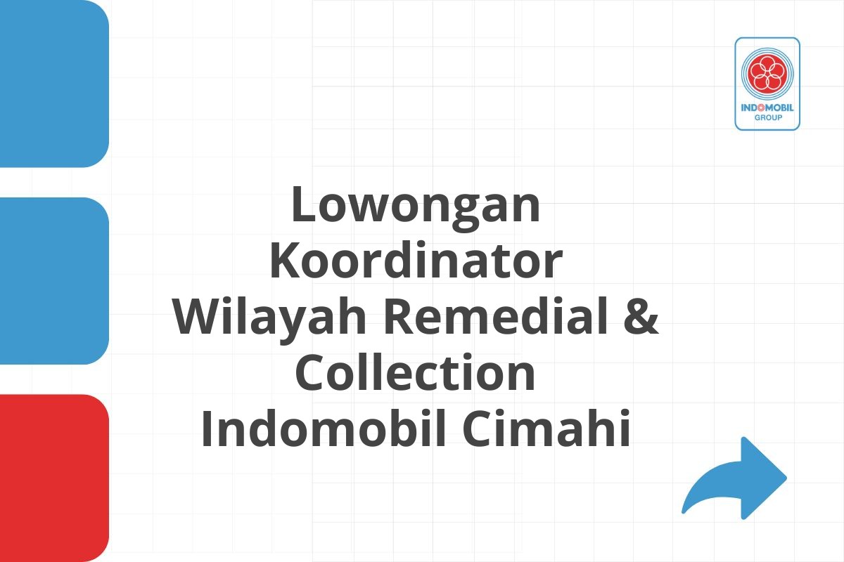 Lowongan Koordinator Wilayah Remedial & Collection Indomobil Cimahi