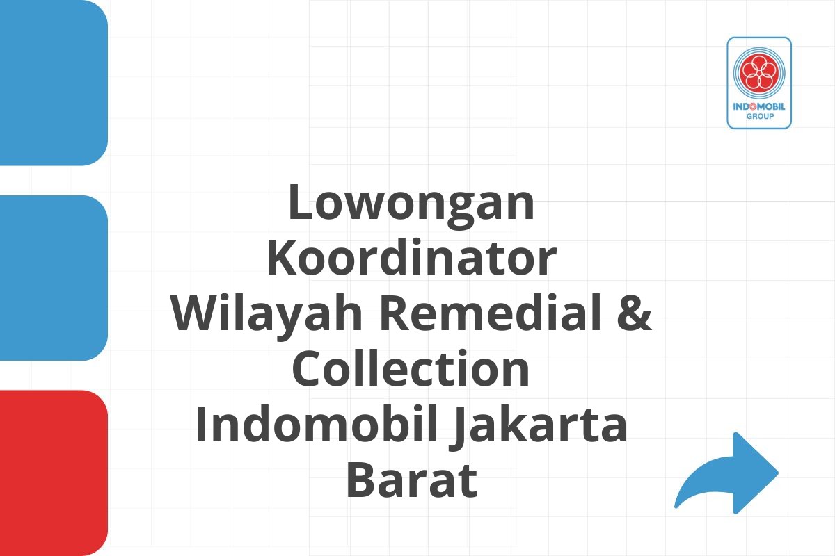 Lowongan Koordinator Wilayah Remedial & Collection Indomobil Jakarta Barat