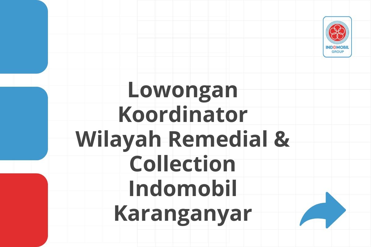 Lowongan Koordinator Wilayah Remedial & Collection Indomobil Karanganyar