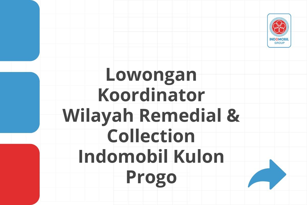 Lowongan Koordinator Wilayah Remedial & Collection Indomobil Kulon Progo