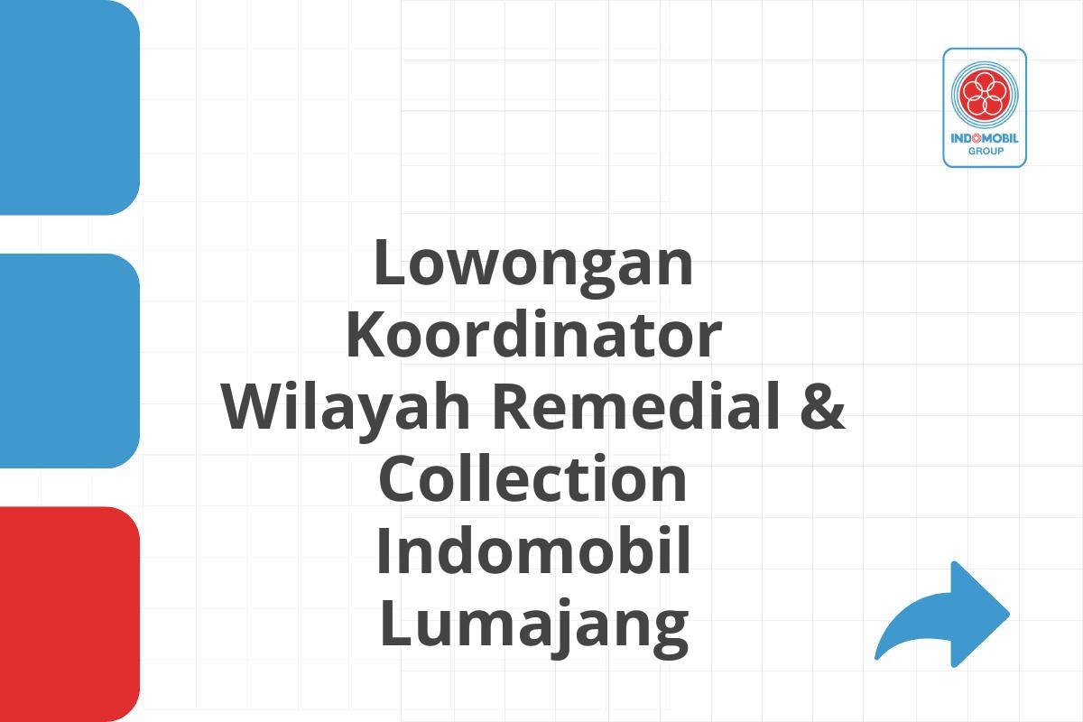 Lowongan Koordinator Wilayah Remedial & Collection Indomobil Lumajang