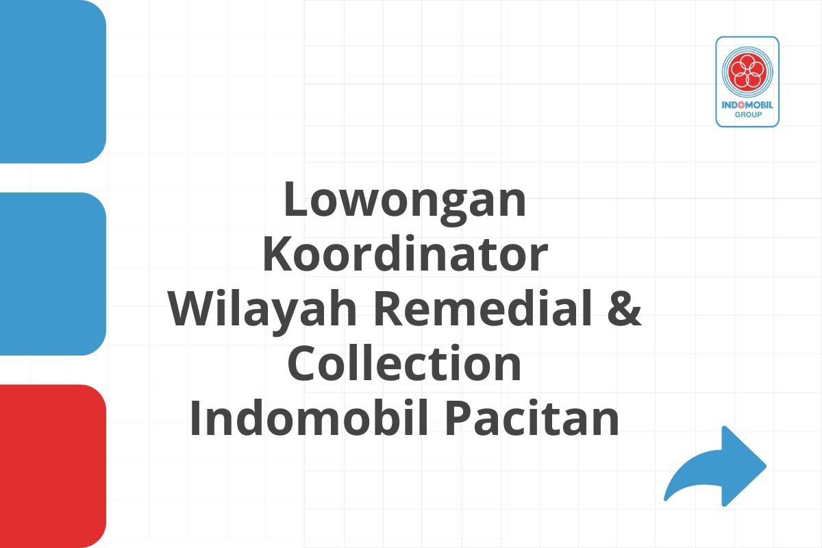 Lowongan Koordinator Wilayah Remedial & Collection Indomobil Pacitan