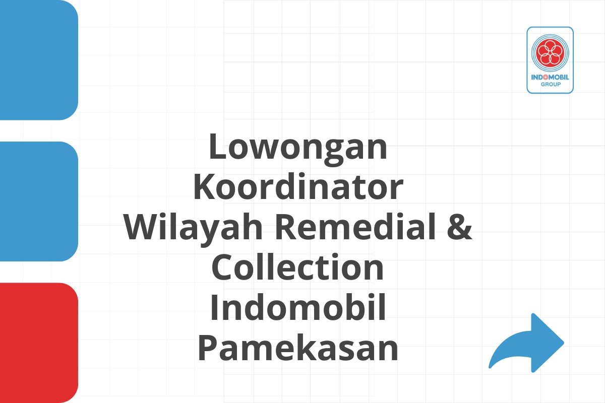 Lowongan Koordinator Wilayah Remedial & Collection Indomobil Pamekasan