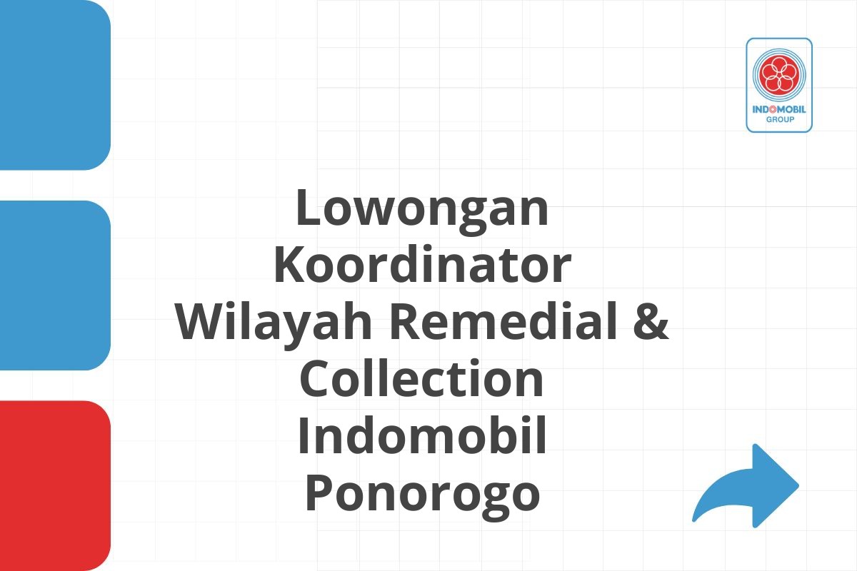 Lowongan Koordinator Wilayah Remedial & Collection Indomobil Ponorogo