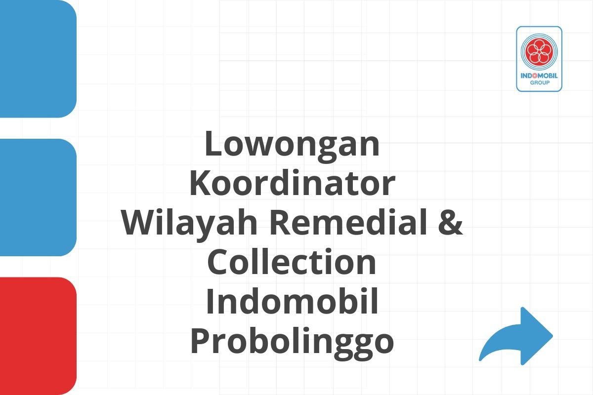 Lowongan Koordinator Wilayah Remedial & Collection Indomobil Probolinggo
