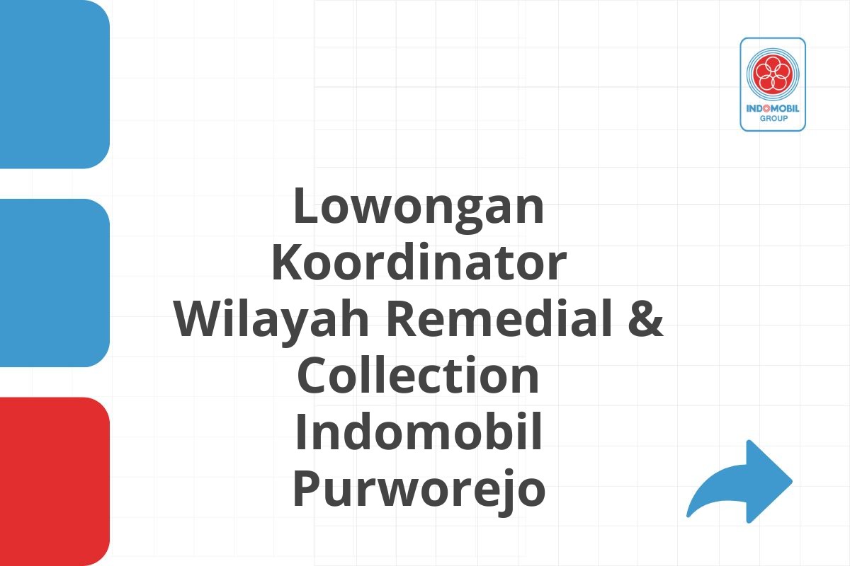 Lowongan Koordinator Wilayah Remedial & Collection Indomobil Purworejo