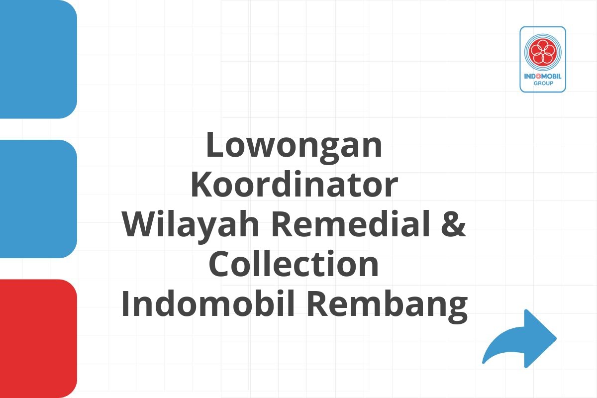 Lowongan Koordinator Wilayah Remedial & Collection Indomobil Rembang