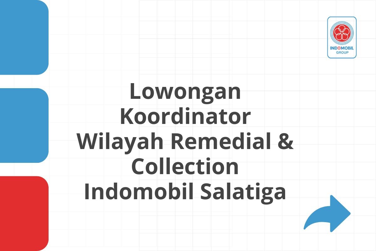 Lowongan Koordinator Wilayah Remedial & Collection Indomobil Salatiga