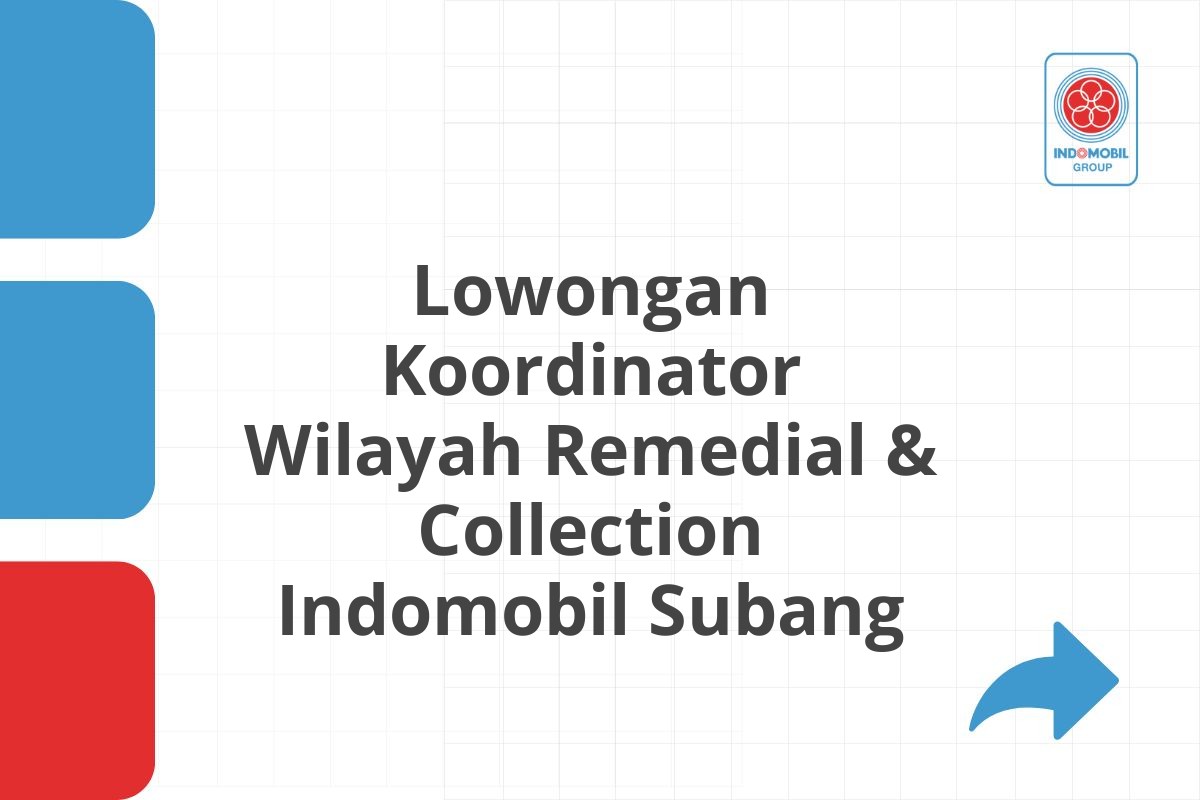 Lowongan Koordinator Wilayah Remedial & Collection Indomobil Subang