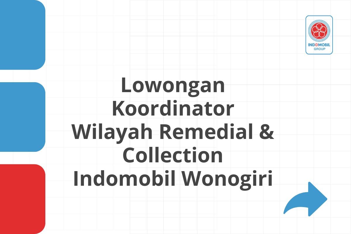 Lowongan Koordinator Wilayah Remedial & Collection Indomobil Wonogiri
