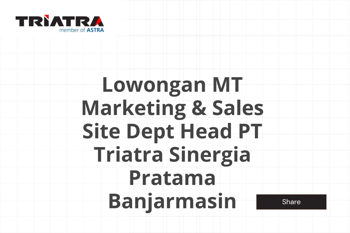 Lowongan MT Marketing & Sales Site Dept Head PT Triatra Sinergia Pratama Banjarmasin