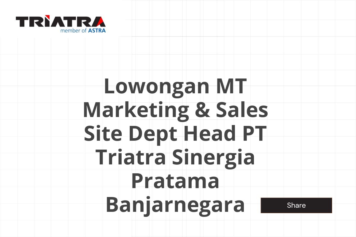 Lowongan MT Marketing & Sales Site Dept Head PT Triatra Sinergia Pratama Banjarnegara Tahun 2025 (Resmi)