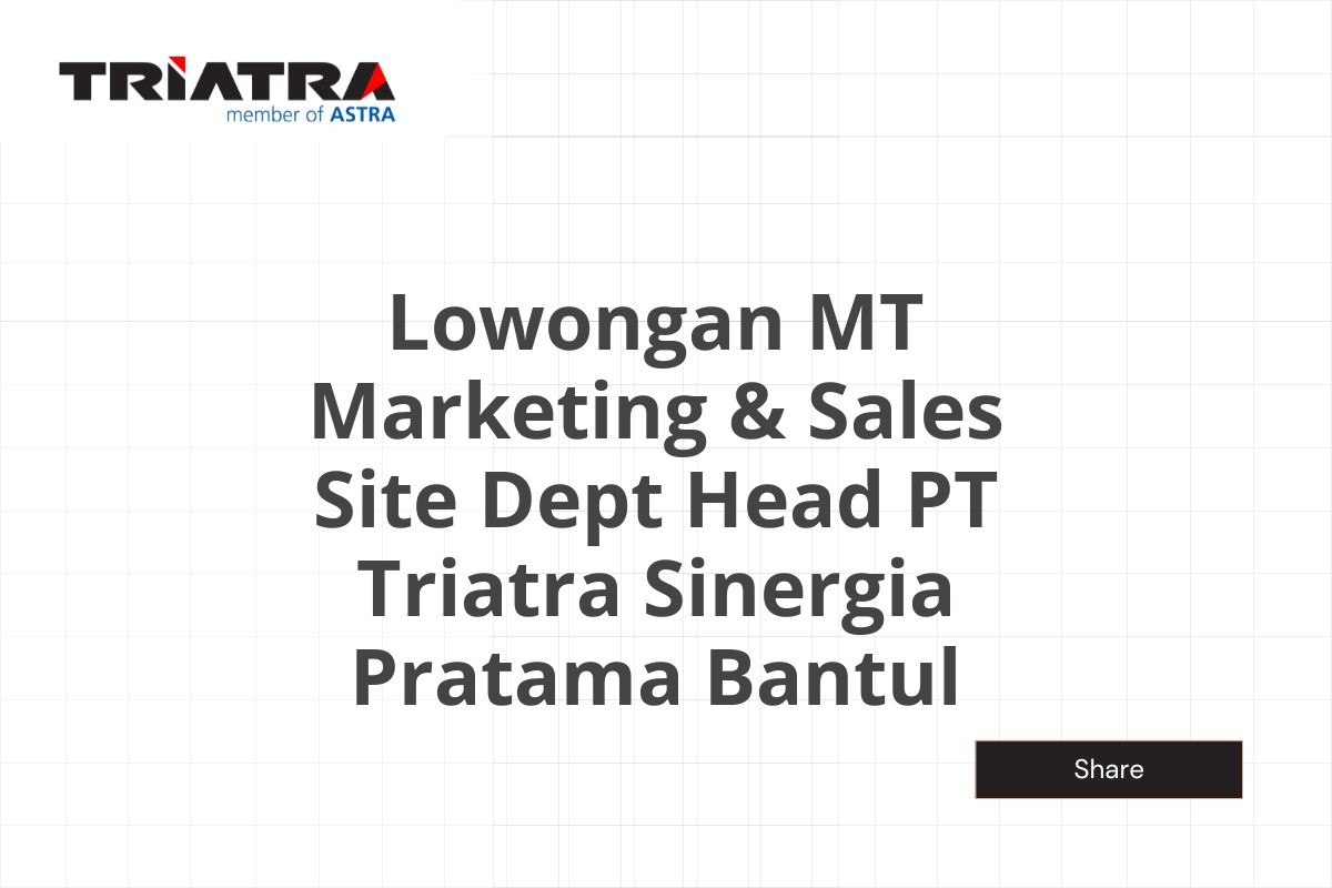 Lowongan MT Marketing & Sales Site Dept Head PT Triatra Sinergia Pratama Bantul