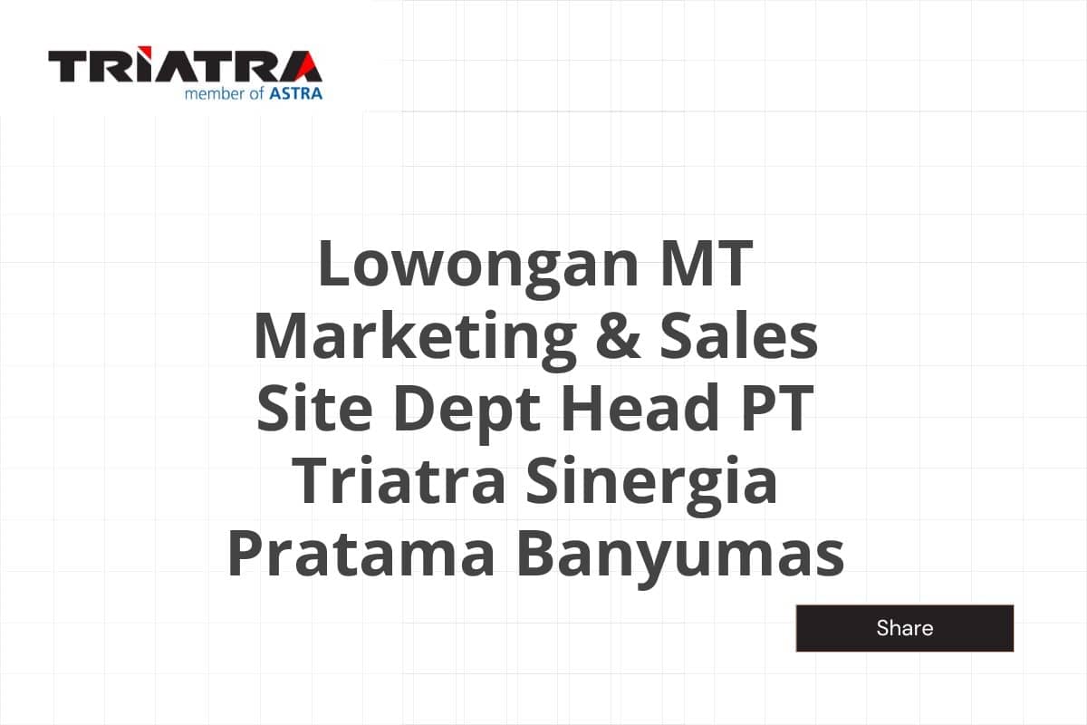 Lowongan MT Marketing & Sales Site Dept Head PT Triatra Sinergia Pratama Banyumas