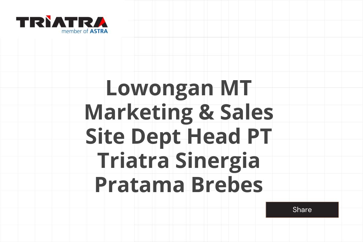 Lowongan MT Marketing & Sales Site Dept Head PT Triatra Sinergia Pratama Brebes