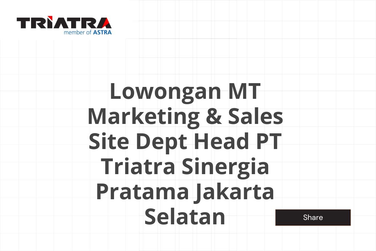 Lowongan MT Marketing & Sales Site Dept Head PT Triatra Sinergia Pratama Jakarta Selatan