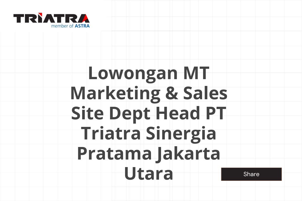 Lowongan MT Marketing & Sales Site Dept Head PT Triatra Sinergia Pratama Jakarta Utara