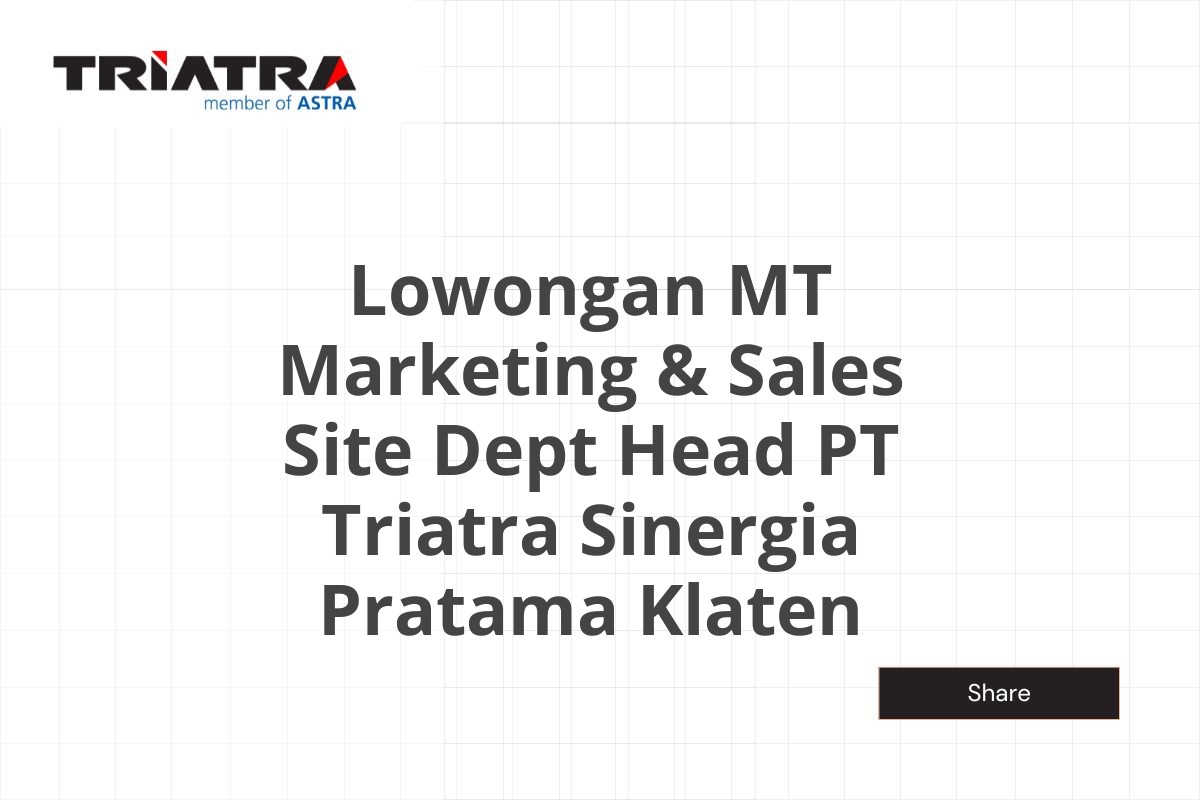 Lowongan MT Marketing & Sales Site Dept Head PT Triatra Sinergia Pratama Klaten