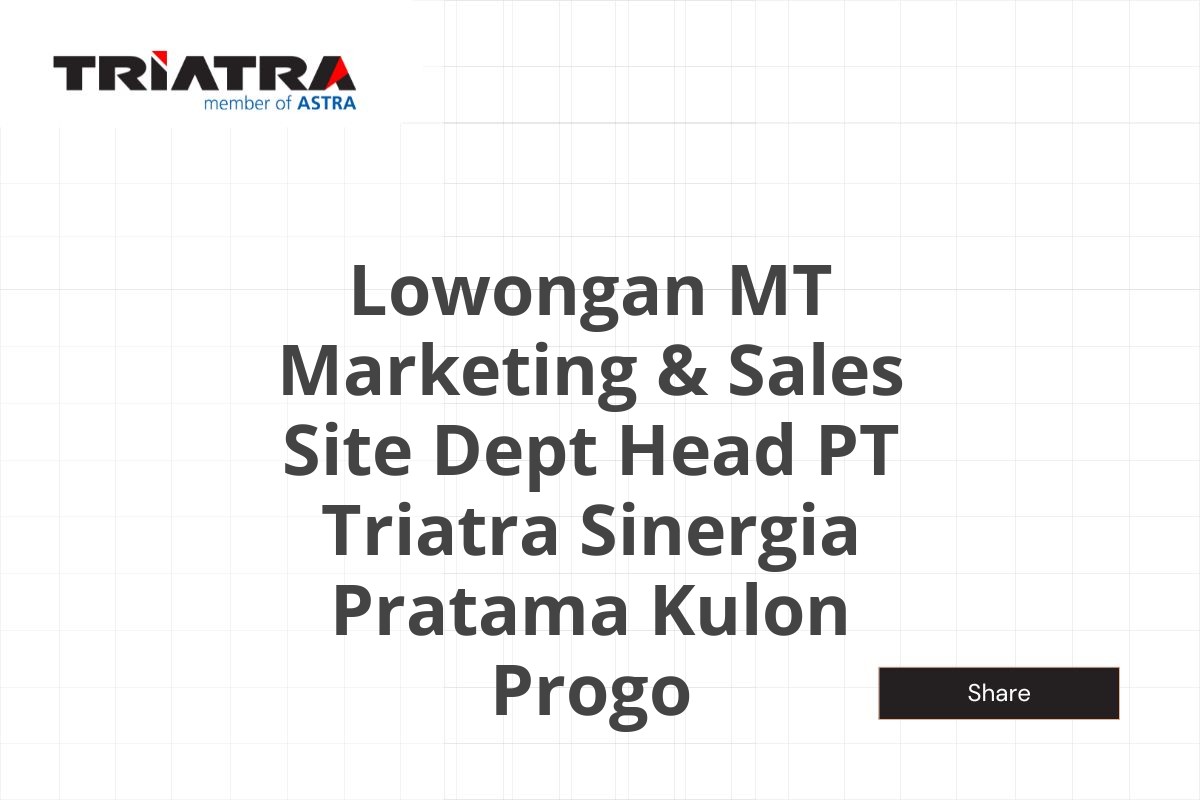 Lowongan MT Marketing & Sales Site Dept Head PT Triatra Sinergia Pratama Kulon Progo