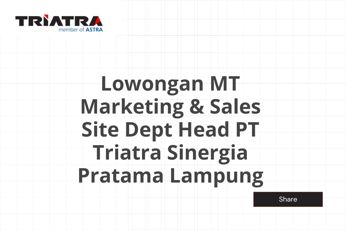 Lowongan MT Marketing & Sales Site Dept Head PT Triatra Sinergia Pratama Lampung