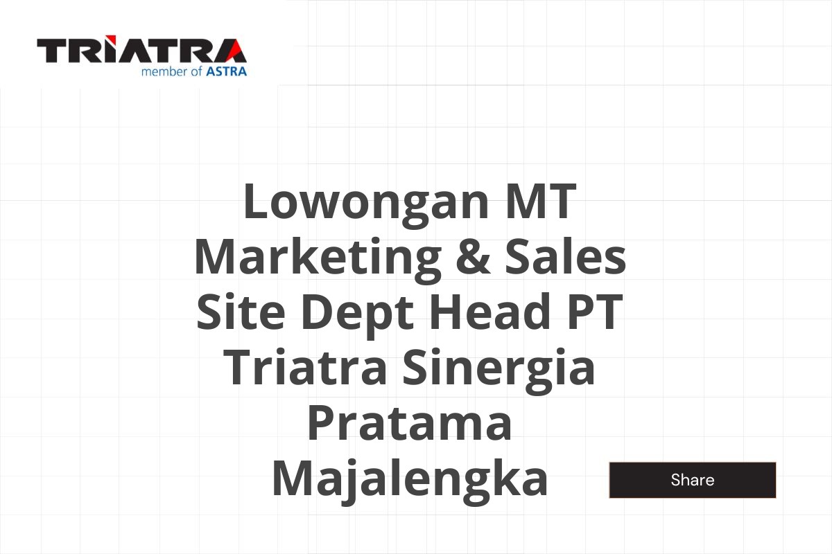 Lowongan MT Marketing & Sales Site Dept Head PT Triatra Sinergia Pratama Majalengka