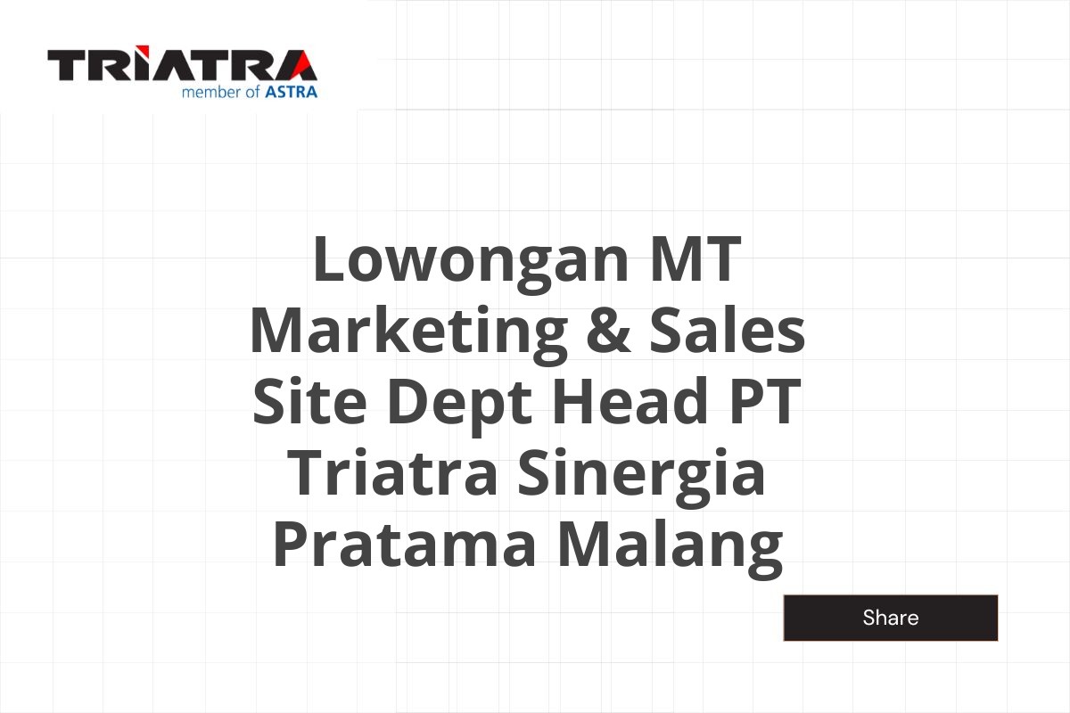 Lowongan MT Marketing & Sales Site Dept Head PT Triatra Sinergia Pratama Malang