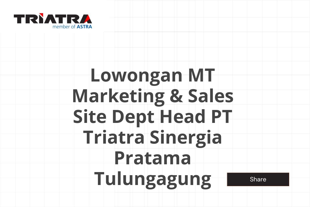 Lowongan MT Marketing & Sales Site Dept Head PT Triatra Sinergia Pratama Tulungagung