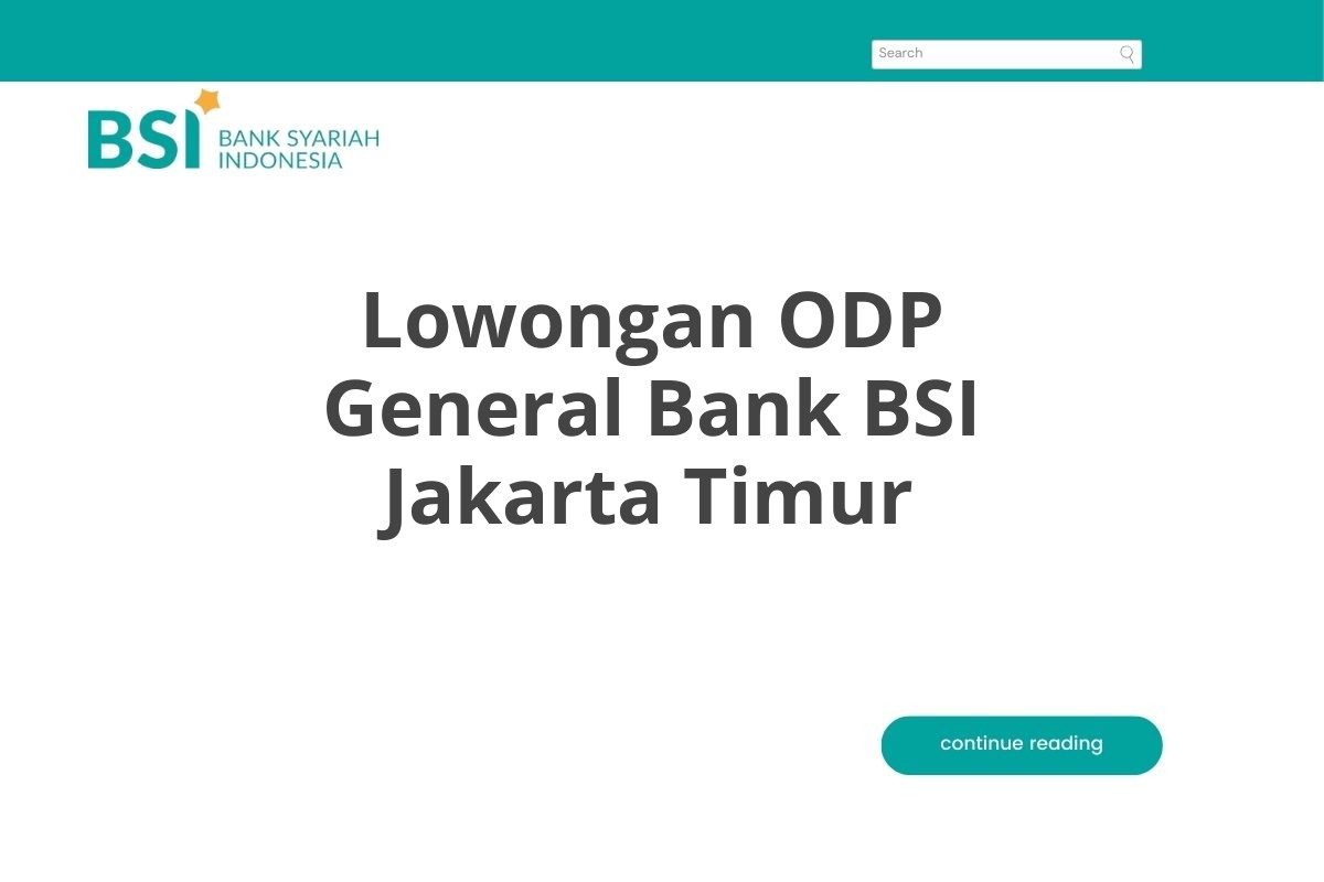 Lowongan ODP General Bank BSI Jakarta Timur