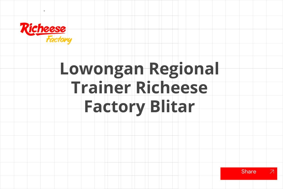 Lowongan Regional Trainer Richeese Factory Blitar