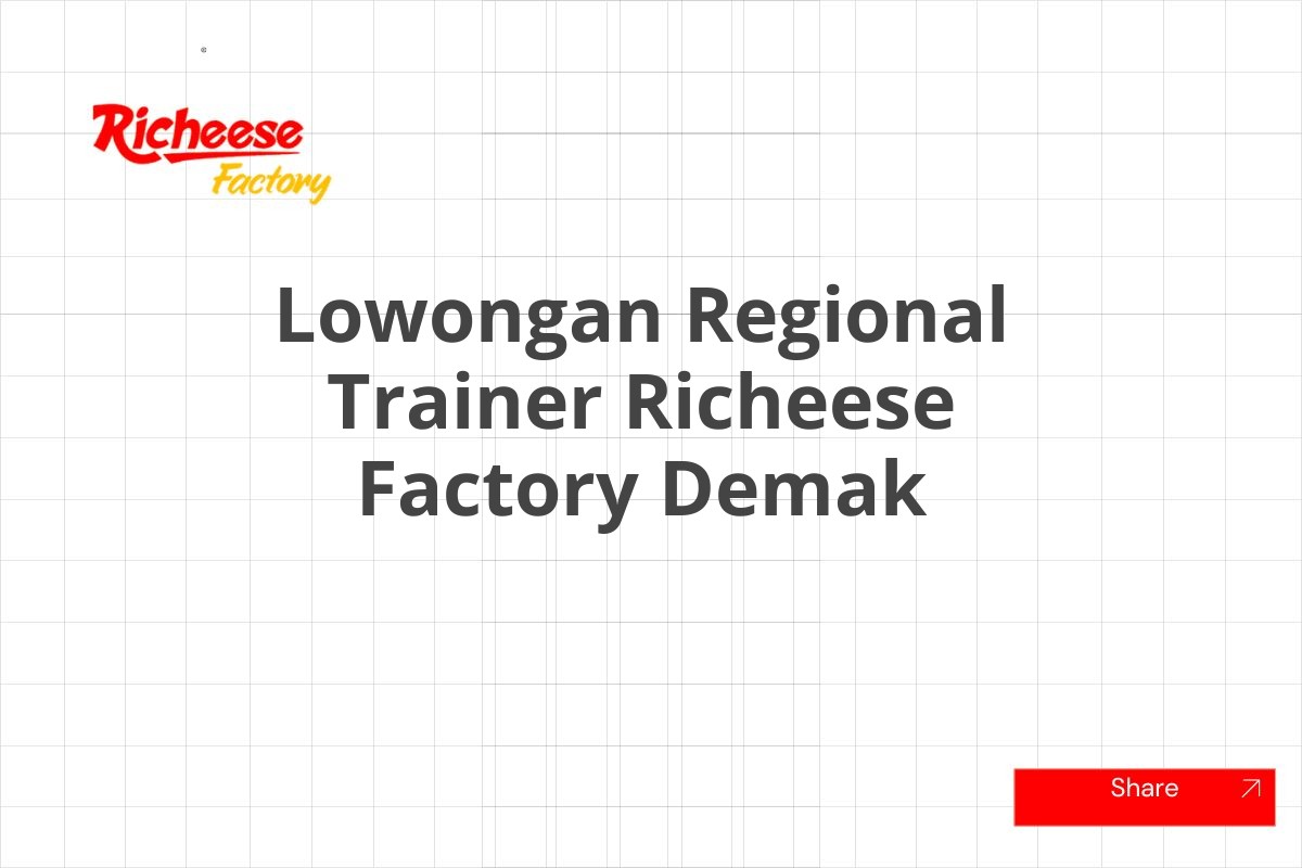 Lowongan Regional Trainer Richeese Factory Demak