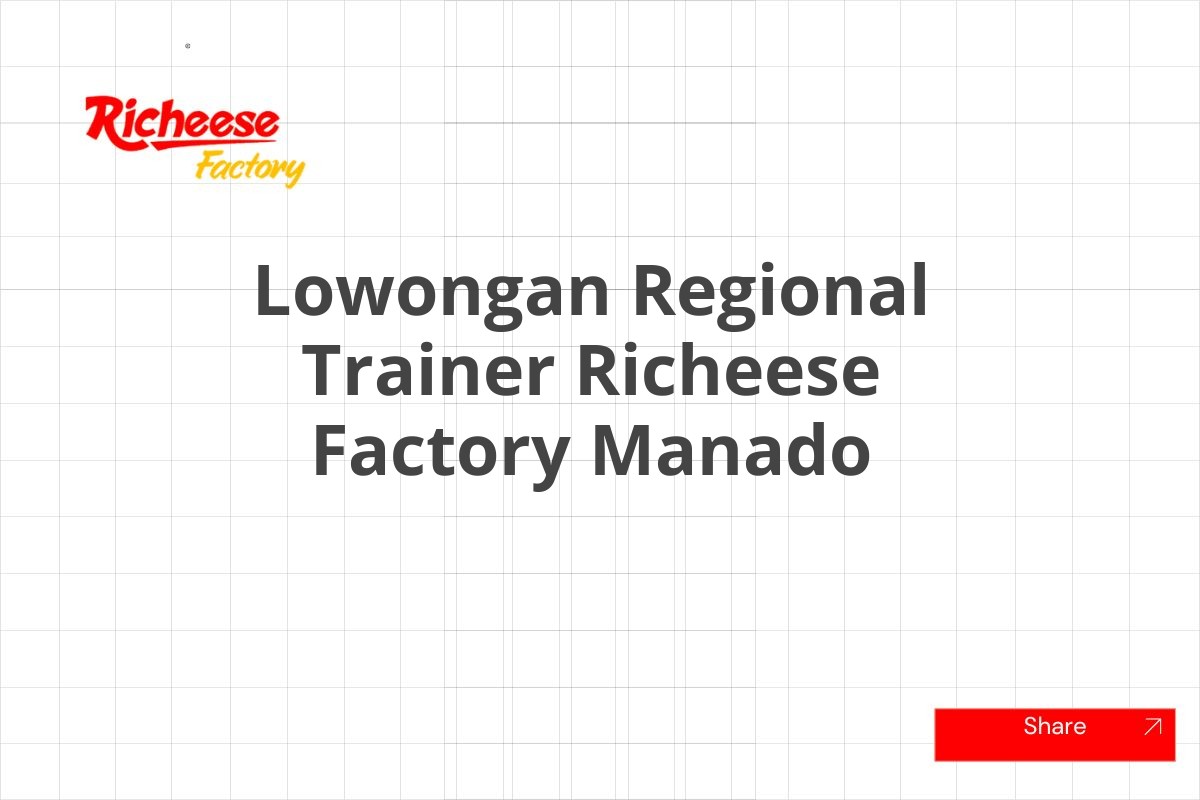 Lowongan Regional Trainer Richeese Factory Manado