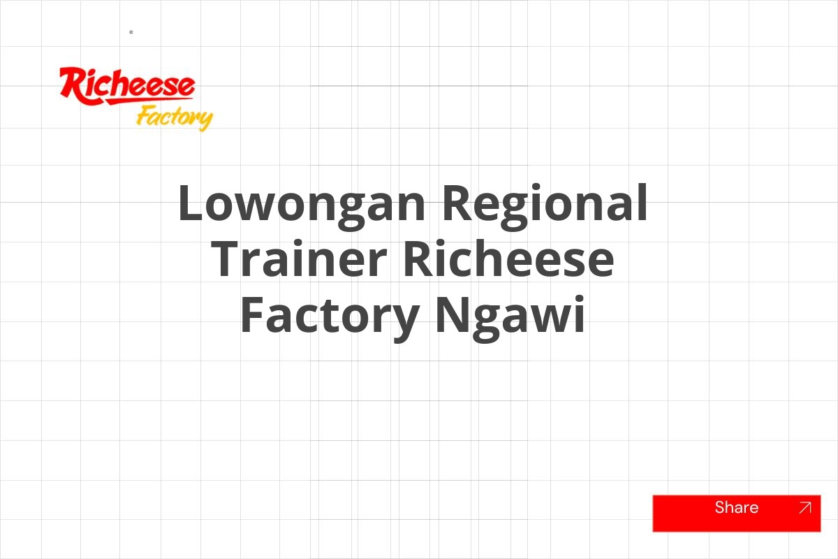 Lowongan Regional Trainer Richeese Factory Ngawi