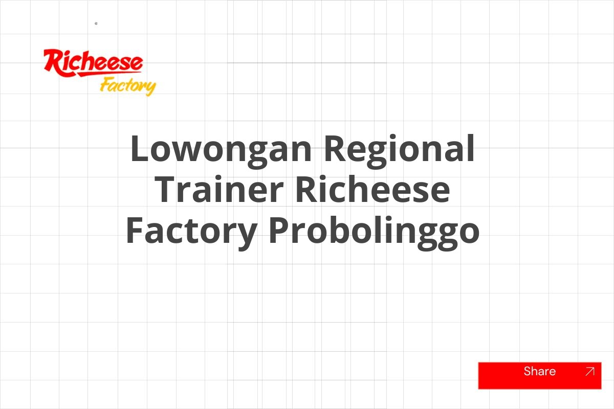 Lowongan Regional Trainer Richeese Factory Probolinggo