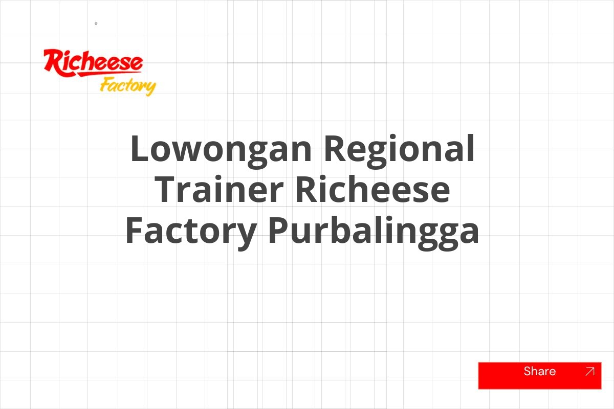 Lowongan Regional Trainer Richeese Factory Purbalingga