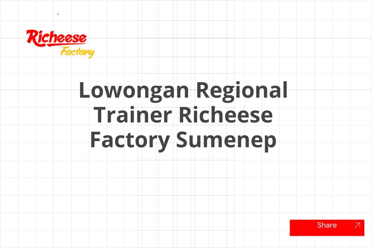 Lowongan Regional Trainer Richeese Factory Sumenep